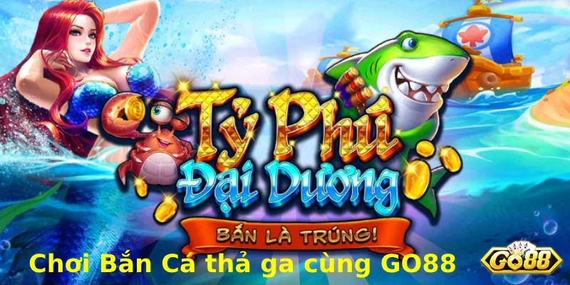 chơi bắn cá cùng go88